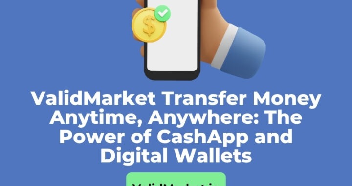 ValidMarket Transfer Money Anytime, Anywhere: The Power of CashApp and Digital Wallets