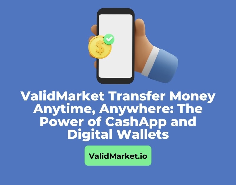 ValidMarket Transfer Money Anytime, Anywhere: The Power of CashApp and Digital Wallets