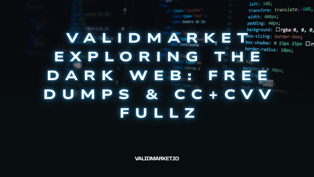 ValidMarket Exploring the Dark Web: Free Dumps & CC+CVV Fullz