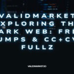 ValidMarket Exploring the Dark Web: Free Dumps & CC+CVV Fullz