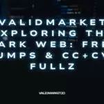 ValidMarket Exploring the Dark Web: Free Dumps & CC+CVV Fullz