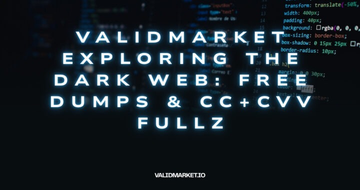 ValidMarket Exploring the Dark Web: Free Dumps & CC+CVV Fullz